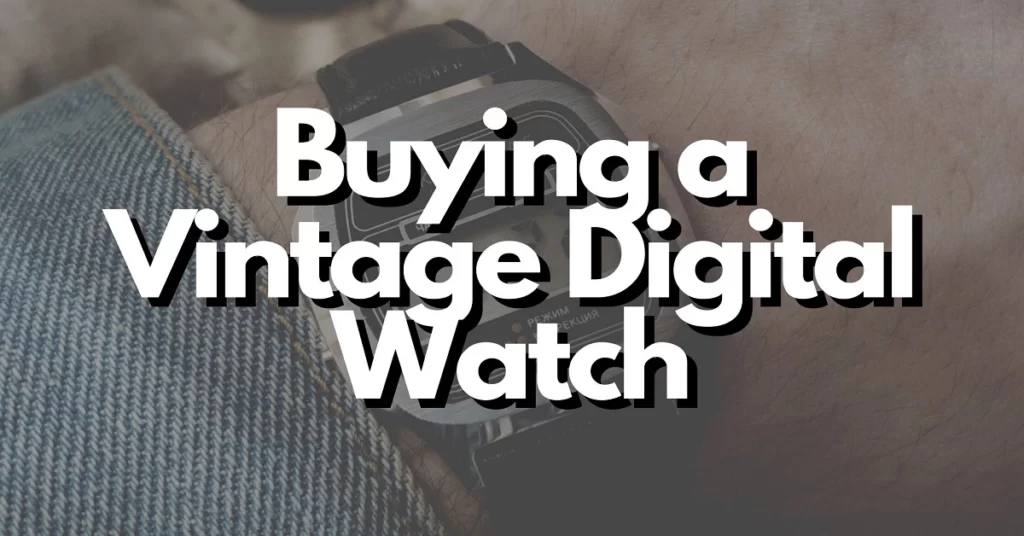 10 Things to Know Before Buying a Vintage Digital Watch