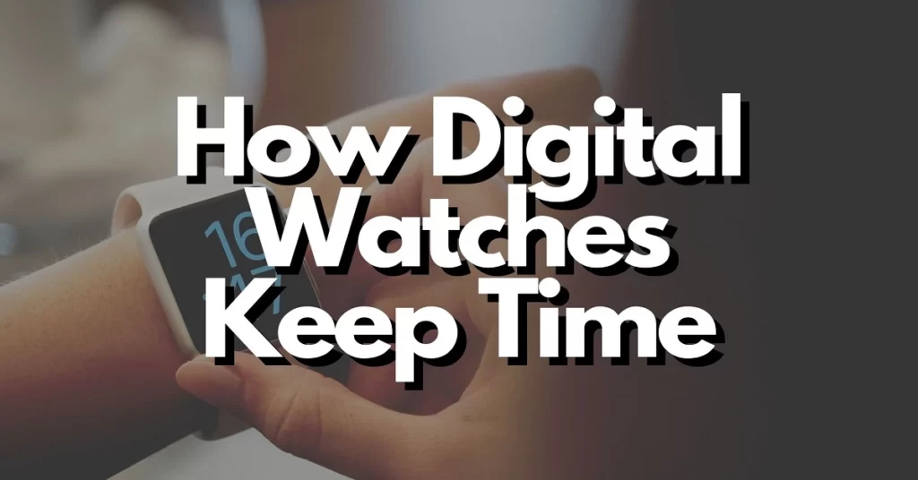 How Do Digital Watches Keep Time
