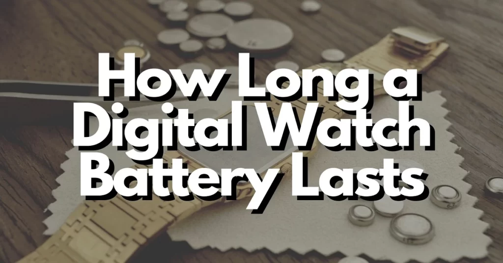 How Long Does a Digital Watch Battery Last