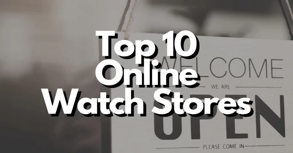 Top 10 Online Watch Stores My Personal Experiences
