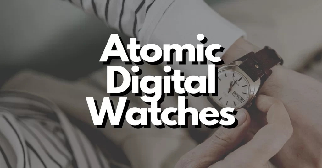 What is an Atomic Digital Watch and How Does It Work
