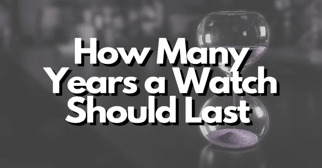 How many years should a watch last