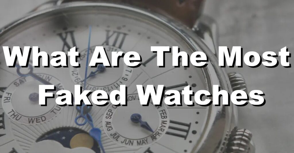 What are the most faked watches