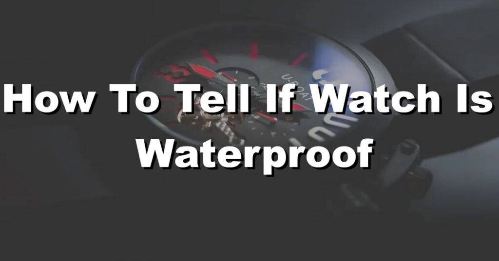 how to tell if watch is waterproof