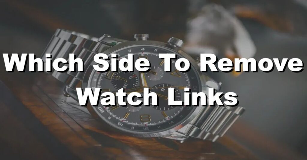 which side to remove watch links